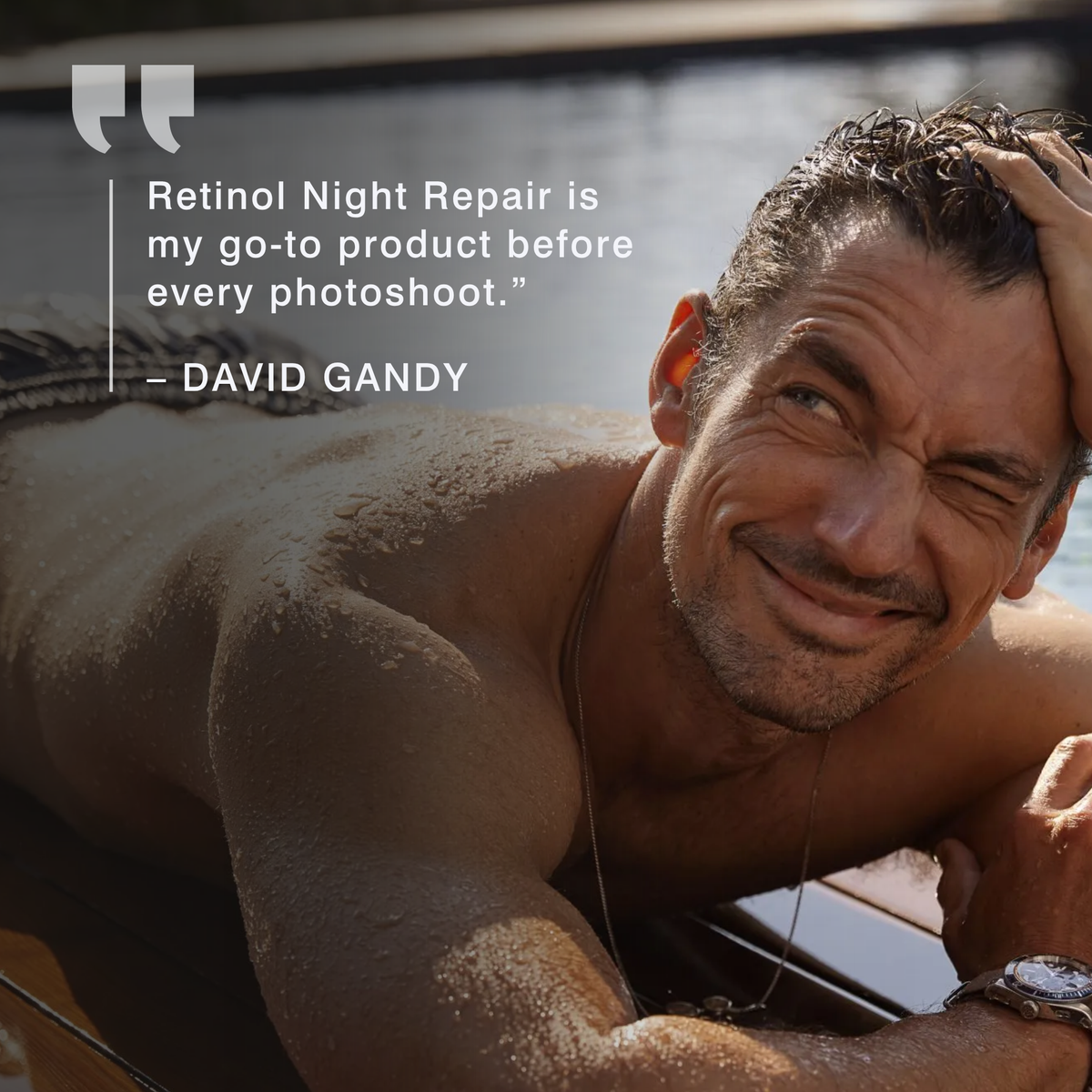 A lifestyle promotional image featuring David Gandy on a boat, with a quote overlay that reads: 'Retinol Night Repair is my go-to product before every photoshoot.' - DAVID GANDY.