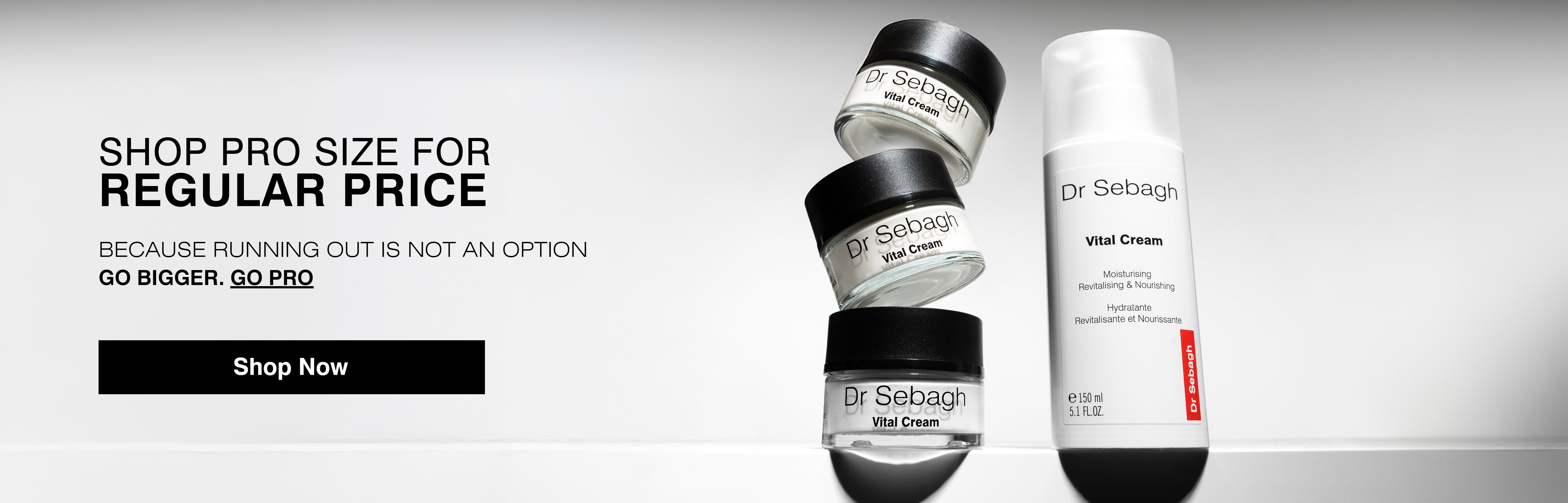 Dr Sebagh Vital Cream pro size skincare banner featuring stacked cream jars and a 150ml bottle with text “Shop pro size for regular price – Go bigger. Go pro”